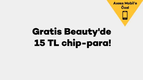 Axess Mobil'e özel Gratis Beauty'de 15 TL chip-para!