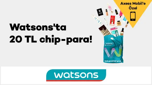 Axess Mobil'e özel Watsons'ta 20 TL chip-para!