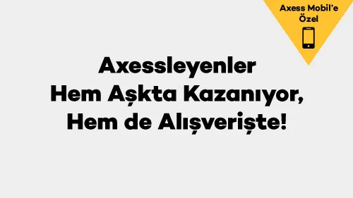 Axessleyenler Hem Aşkta Kazanıyor, Hem de Alışverişte!